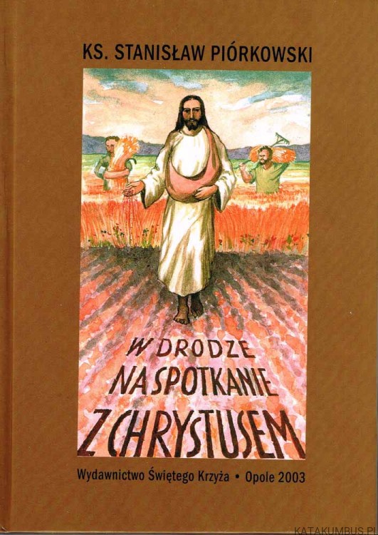 W drodze na spotkanie z Chrystusem. Ks. STANISŁAW PIÓRKOWSKI