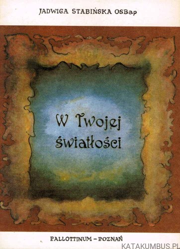 W Twojej światłości. JADWIGA STABIŃSKA OSBap