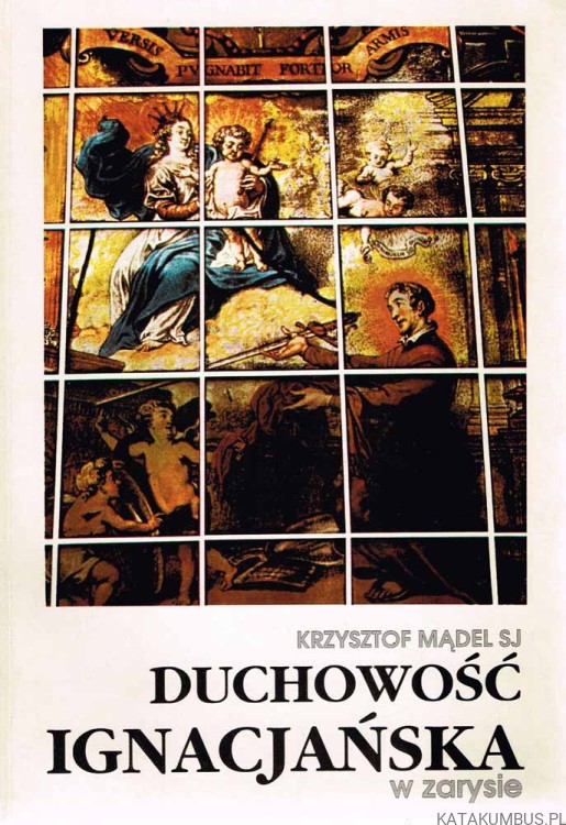 Duchowość ignacjańska w zarysie. KRZYSZTOF MĄDEL SJ