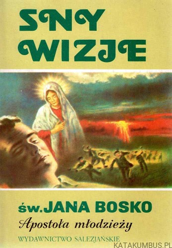 Sny - wizje św. Jana Bosko, Apostoła młodzieży. Red. Ks. ROMAN SZPAKOWSKI SDB