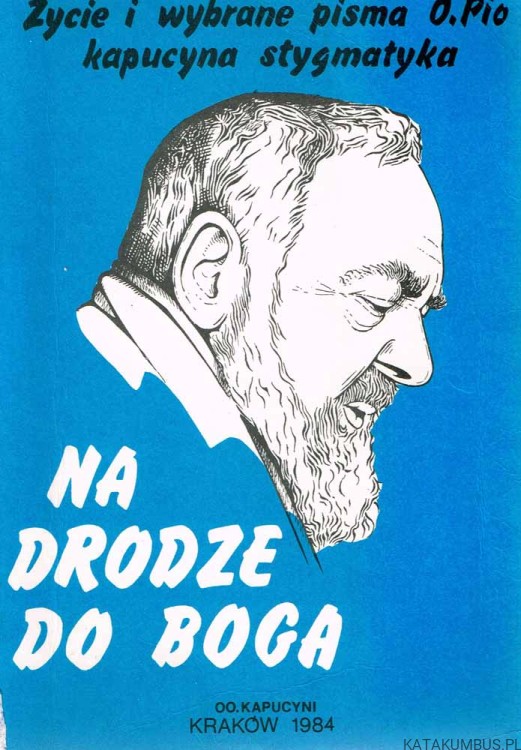 Na drodze do Boga. Życie i wybrane pisma o. Pio kapucyna i stygmatyka. O. GRACJAN MAJKA OFMCap