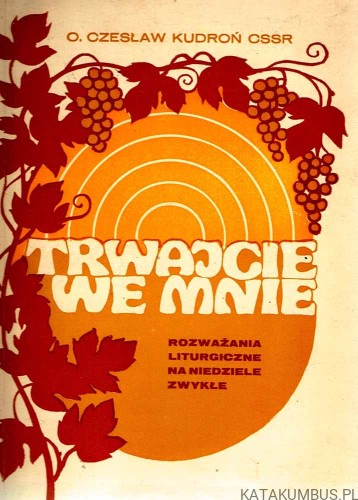 Trwajcie we Mnie. o. CZESŁAW KUDROŃ CSSR