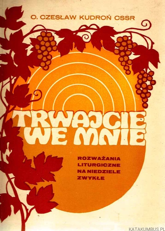 Trwajcie we Mnie. o. CZESŁAW KUDROŃ CSSR