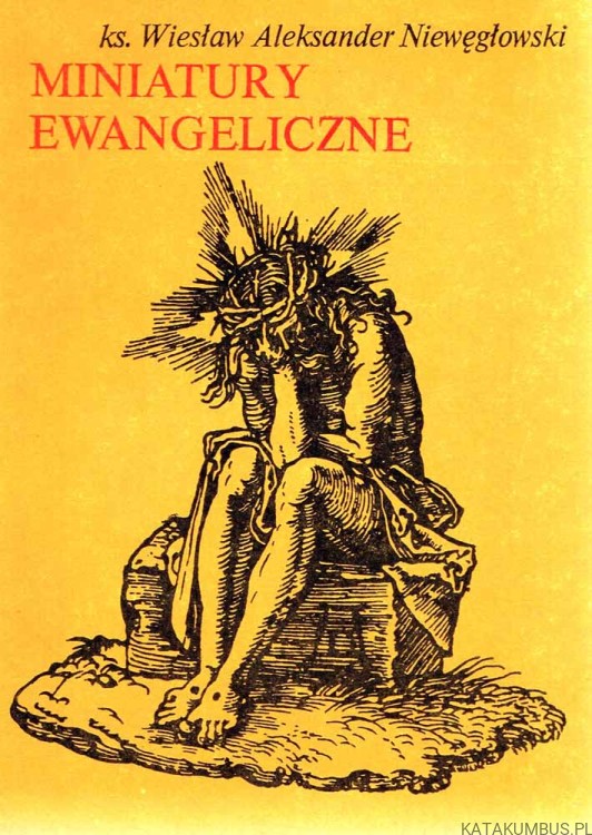 Miniatury ewangeliczne. Ks. WIESŁAW ALEKSANDER NIEWĘGŁOWSKI