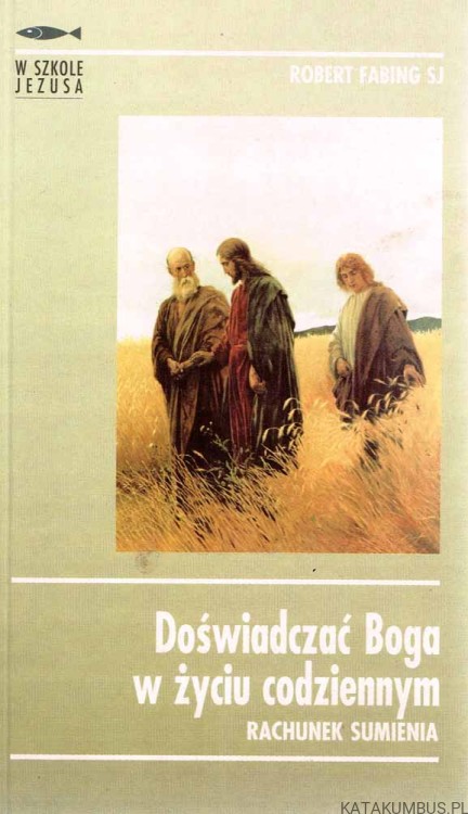 Doświadczać Boga w życiu codziennym. ROBERT FABING SJ
