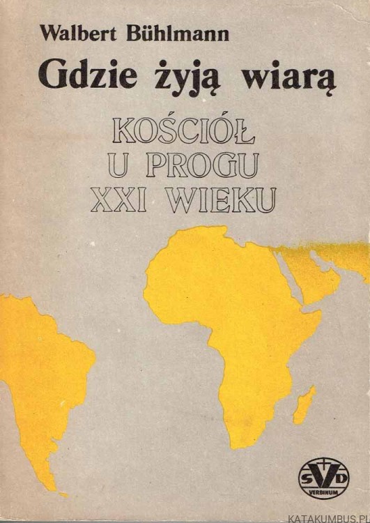Gdzie żyją wiarą. Kościół u progu XXI wieku. WALBERT BUHLMANN