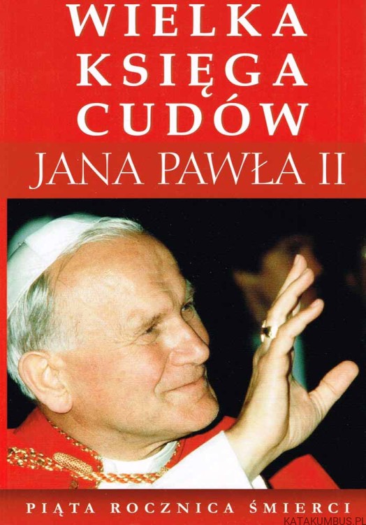 Wielka Księga Cudów Jana Pawła II . PRACA ZBIOROWA