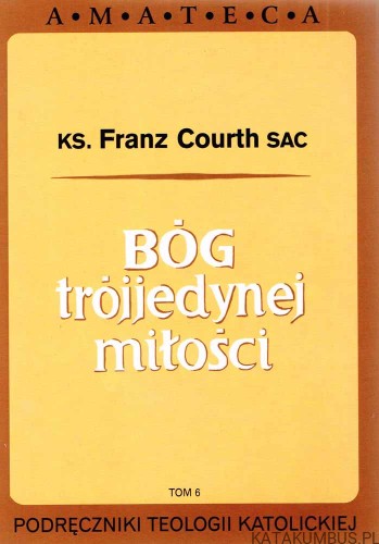 Bóg trójjedynej miłości. Ks. FRANZ COURTH SAC