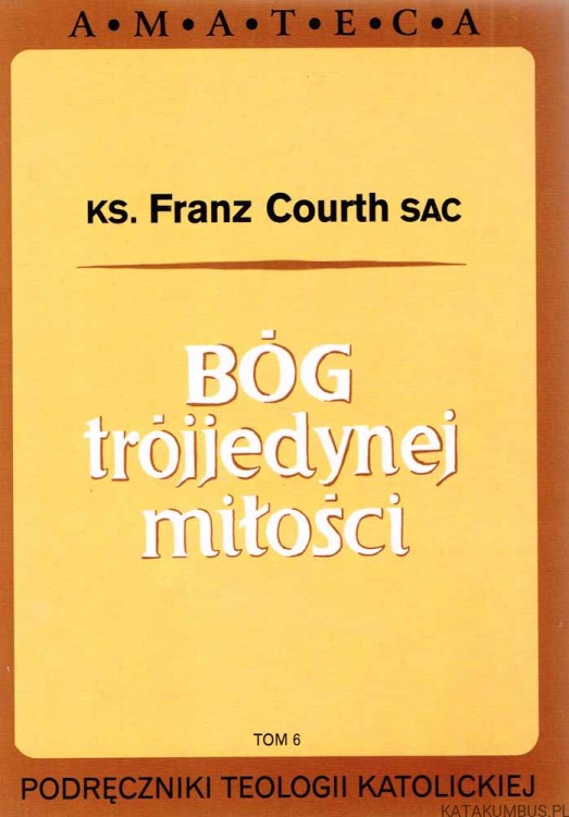 Bóg trójjedynej miłości. Ks. FRANZ COURTH SAC