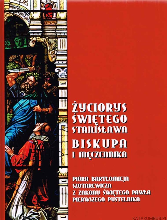 Życiorys Świętego Stanisława Biskupa i Męczennika. PRACA ZBIOROWA