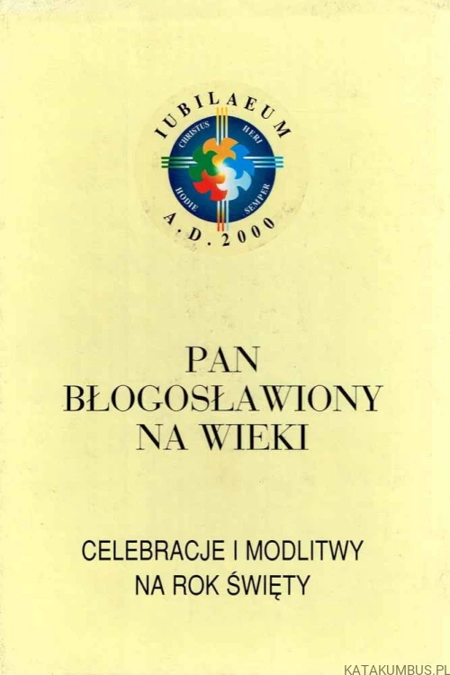 Pan błogosławiony na wieki. Celebracje i modlitwy na rok święty