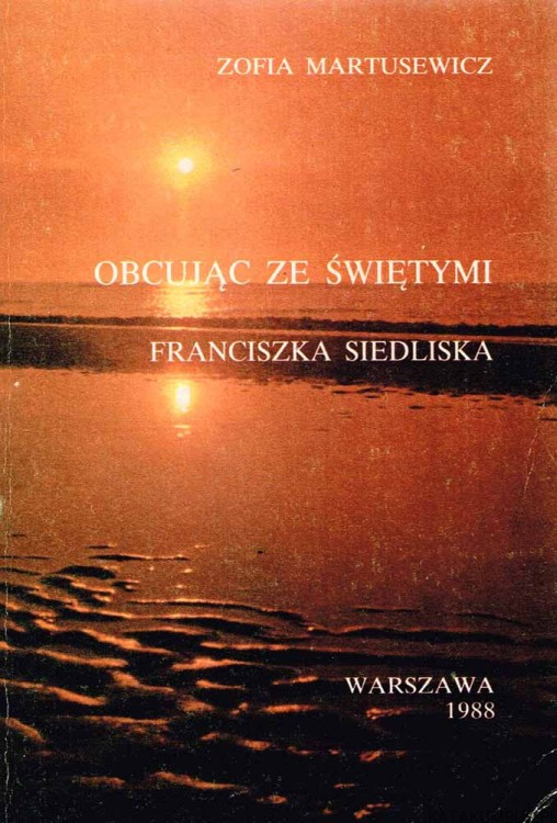 Obcując ze świętymi. Franciszka Siedliska. ZOFIA MARTUSEWICZ