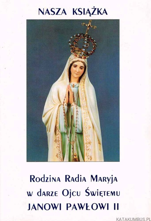 Rodzina Radia Maryja w darze Ojcu Świętemu Janowi Pawłowi II. PRACA ZBIOROWA