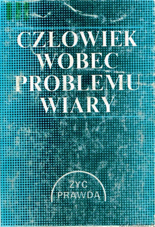 Człowiek wobec problemu wiary. Red. Ks. JAN SZPETA