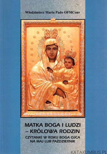 Matka Boga i ludzi - Królowa Rodzin. WŁODZIMIERZ M. PADO OFM