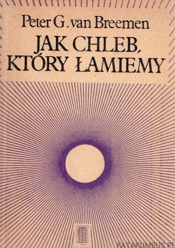 Jak chleb, który łamiemy.  PETER G. VAN BREEMEN