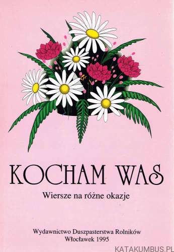 Kocham Was (Wiersze na różne okazje: dzień matki, babci, ojca...) Ks. EUGENIUSZ MARCINIAK