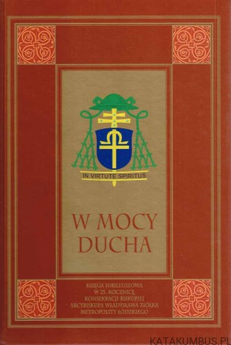 W Mocy Ducha. Księga Jubileuszowa. RED. KS. JAROSŁAW PATER