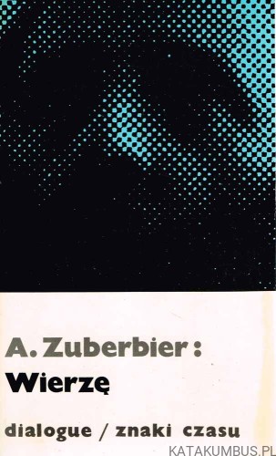 Wierzę. Podstawowe prawdy wiary. ANDRZEJ ZUBERBIER