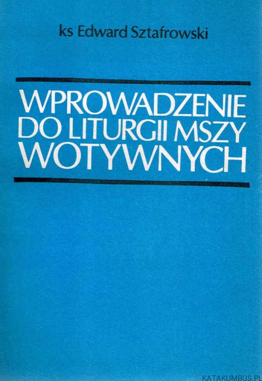 Wprowadzenie do liturgii Mszy wotywnych. Ks. Edward Sztafrowski
