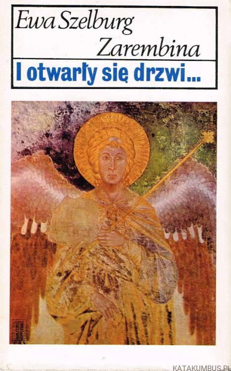 I otwarły się drzwi... O Bracie Eliaszu medytacje. EWA SZELBURG ZAREMBINA