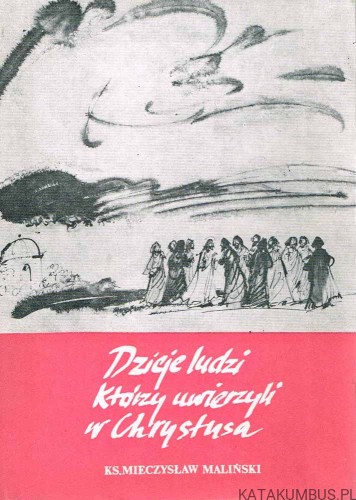 Dzieje ludzi, którzy uwierzyli w Chrystusa. KS. MIECZYSŁAW MALIŃSKI