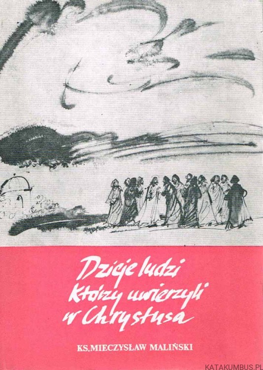 Dzieje ludzi, którzy uwierzyli w Chrystusa. KS. MIECZYSŁAW MALIŃSKI
