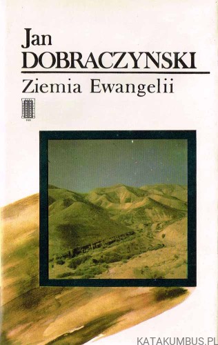 Ziemia Ewangelii. JAN DOBRACZYŃSKI