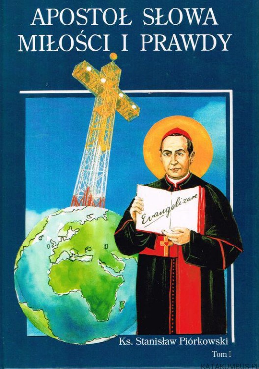 Apostoł Słowa Miłości i Prawdy. Tom 1. ks. STANISŁAW PIÓRKOWSKI