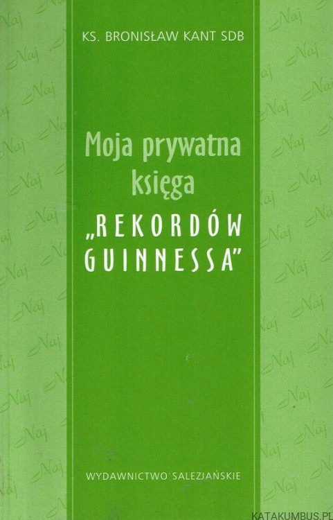 Moja prywatna księga "Rekordów Guinnessa". ks. BRONISŁAW KANT SDB