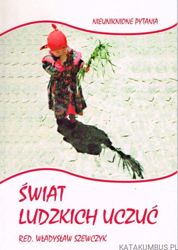 Świat ludzkich uczuć. red. WŁADYSŁAW SZEWCZYK