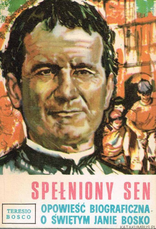 Spełniony sen. Opowieść biograficzna o świętym Janie Bosko. TERESIO BOSCO