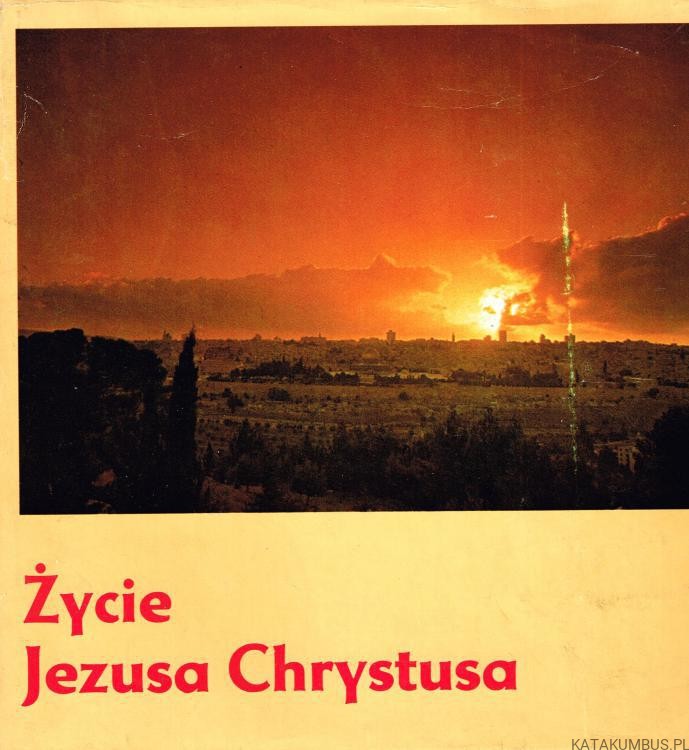 Życie Jezusa Chrystusa według czterech ewangelistów. O. AUGUSTYN CHADAM OFM