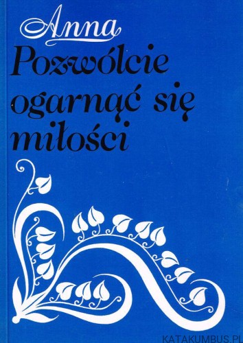 Pozwólcie ogarnąć się miłości. ANNA
