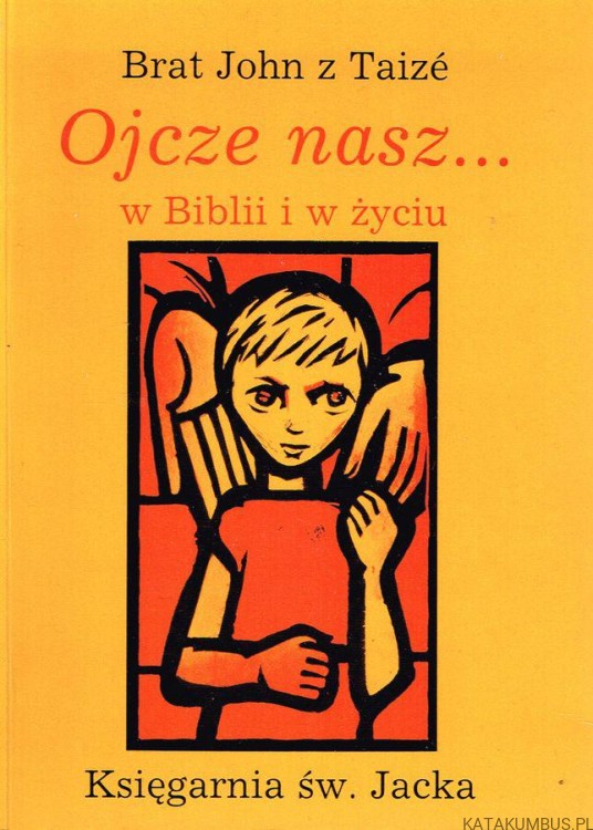 Ojcze nasz... w Biblii i w życiu. BRAT JOHN Z TAIZE