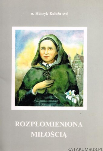 Rozpłomieniona miłością. o. HENRYK KAŁUŻA SVD