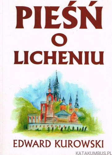 Pieśń o Licheniu. EDWARD KUROWSKI