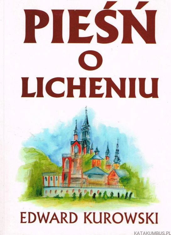 Pieśń o Licheniu. EDWARD KUROWSKI