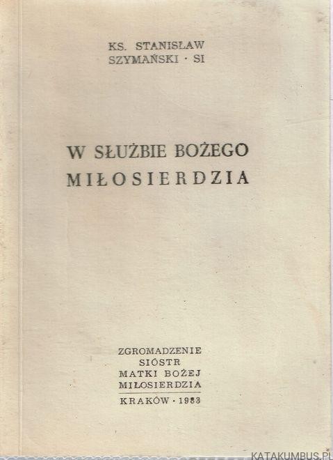 W służbie Bożego Miłosierdzia. Ks. STANISŁAW SZYMAŃSKI SI