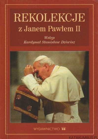 Rekolekcje z Janem Pawłem II. PRACA ZBIOROWA