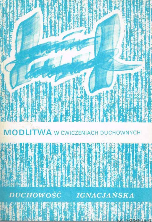 Modlitwa w ćwiczeniach duchownych. red. KRZYSZTOF OSUCH SJ