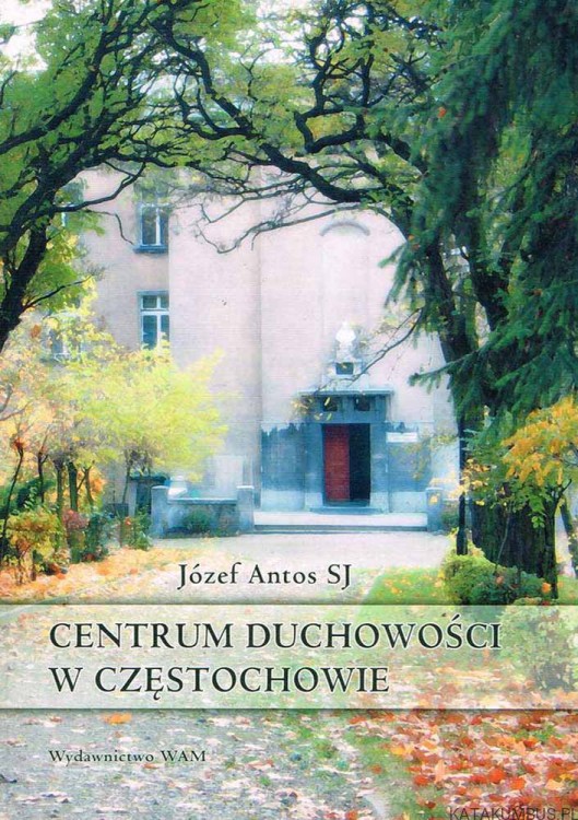Centrum Duchowości w Częstochowie. JÓZEF ANTOS SJ