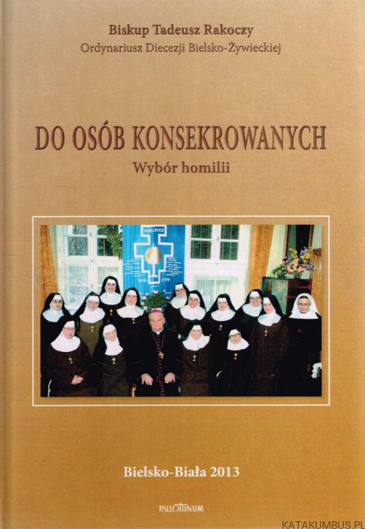 Do osób konsekrowanych. Wybór Homilii. Bp TADEUSZ RAKOCZY