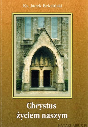 Chrystus życiem naszym. ks. JACEK BEKSIŃSKI