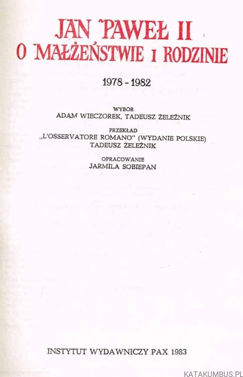 Jan Paweł II o małżeństwie i rodzinie 1978-1982. OPR. JARMILA SOBIEPAN