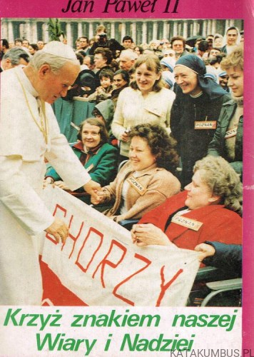 Krzyż znakiem naszej wiary i nadziei. JAN PAWEŁ II