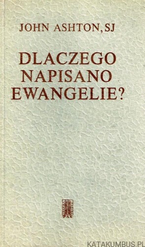 Dlaczego napisano Ewangelie? JOHN ASHTON