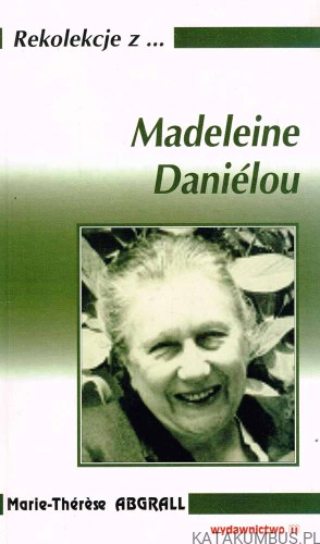 Rekolekcje z... Madeleine Danielou. MARIE-THERESE ABGRALL