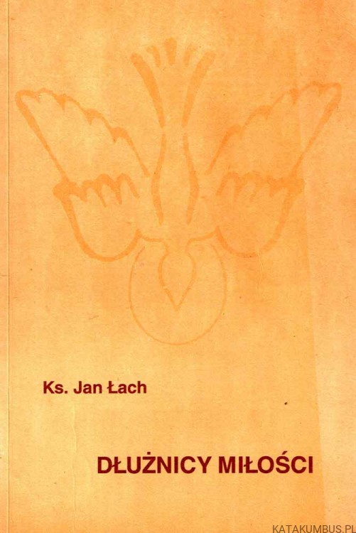 Dłużnicy miłości. Ks. JAN ŁACH