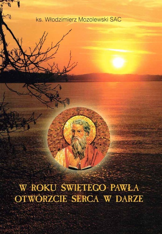 W roku Świętego Pawła otwórzcie serca w darze. KS. WŁODZIMIERZ MOZOLEWSKI SAC